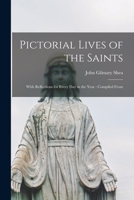 Pictorial Lives of the Saints: With Reflections for Every Day in the Year: Compiled From 1016936680 Book Cover