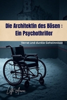 Die Architektin des Bösen: Ein Psychothriller: Verrat und dunkle Geheimnisse (German Edition) B0FHF229GX Book Cover