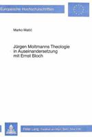 Juergen Moltmanns Theologie in Auseinandersetzung Mit Ernst Bloch 3820477411 Book Cover