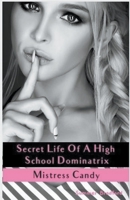 Secret Life of a High School Dominatrix - Mistress Candy B0C7V4R5CF Book Cover