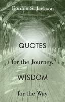 Quotes for the Journey, Wisdom for the Way 1576831523 Book Cover