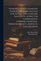 Handbuch der gesamten Handelswissenschaften für ältere und jüngere Kaufleute, sowie für Fabrikanten, Gewerbetreibende, Verkehrsbeamte, Anwälte und Richter 1022448005 Book Cover