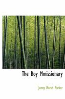 The Boy Missionary 1104481316 Book Cover