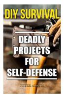 DIY Survival: Deadly Projects for Self-Defense 1987661494 Book Cover