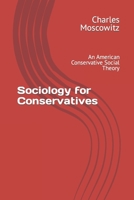 Sociology for Conservatives: An American Conservative Social Theory B09LGTMKJZ Book Cover