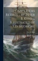 Cappy Ricks Retires ... by Peter B. Kyne ... Illustrated by T.D. Skidmore B0CMG6ZY13 Book Cover