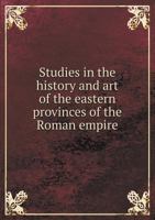 Studies in the History and Art of the Eastern Provinces of the Roman Empire 1376414031 Book Cover