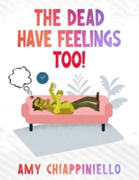 The Dead Have Feelings, too! B0FQRBRZJ3 Book Cover