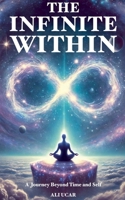 The Infinite Within: A Journey Beyond Time and Self B0DYNWT651 Book Cover