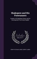 Shakspere and His Forerunners: Studies in Elizabethan Poetry and Its Development from Early English 1344752047 Book Cover