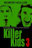 Killer Kids: Volume 3: 22 Shocking True Cases Involving Kids Who Kill 1790732697 Book Cover