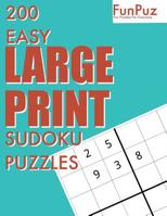 FunPuz 200 Easy LARGE PRINT Sudoku Puzzles: 200 Fun Challenges To Keep Your Mind Fast! 1097914941 Book Cover