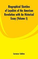 Biographical Sketches of Loyalists of the American Revolution with An Historical Essay: 9353299608 Book Cover