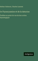 De l'hyoscyamine et de la daturine: Étudiées au point de vue de leur action physiologique (French Edition) 3563033749 Book Cover