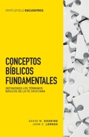 Conceptos bíblicos fundamentales: Definiendo los términos básicos de la fe cristiana (Myrtlefield Encuentros) 1912721821 Book Cover