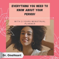 Everything You need to know about your Period!: With a 3 years Menstrual Planner B08ZPR6HJF Book Cover