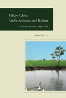 Village China Under Socialism and Reform: A Micro History, 1948-2008 080475974X Book Cover