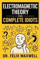Electromagnetic Theory for Complete Idiots 1806253771 Book Cover