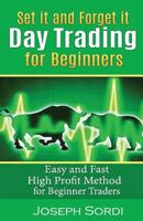 Set It and Forget It Day Trading for Beginners: Easy and Fast High Profit Method for Beginner Traders 1542550629 Book Cover