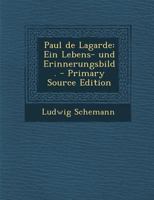 Paul de Lagarde: Ein Lebens- Und Erinnerungsbild. 1018677429 Book Cover