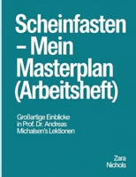 Scheinfasten Mein Masterplan Arbeitsheft: Einblicke in Prof. Dr. Andreas Michalsen's Lektionen (German Edition) B0FR51L61L Book Cover