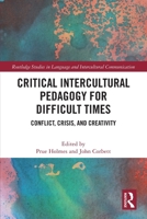 Critical Intercultural Pedagogy for Difficult Times: Conflict, Crisis, and Creativity 0367714132 Book Cover