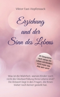 Erziehung und der Sinn des Lebens: Was ist die Wahrheit, warum Kinder noch nicht die Glückserfüllung Ihres Lebens sind? Die Antwort liegt in den Fragen, ... noch keiner gestellt hat. 3756815242 Book Cover