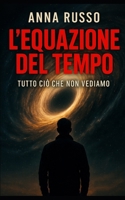L'equazione del tempo - Progetto Montauk: Tutto cio che non vediamo - Thriller tecnologico B0FTZKCXG8 Book Cover