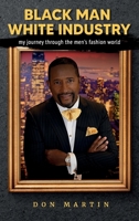 Black Man White Industry: My Journey through the Men’s Fashion World 1957837349 Book Cover