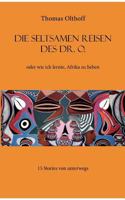 Die seltsamen Reisen des Dr. O.: oder wie ich lernte, Afrika zu lieben 3837061000 Book Cover