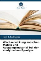 Wechselwirkung zwischen Matrix und Ausgangsmaterial bei der analytischen Pyrolyse (German Edition) 620823526X Book Cover