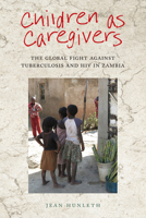 Children as Caregivers: The Global Fight against Tuberculosis and HIV in Zambia 0813588049 Book Cover