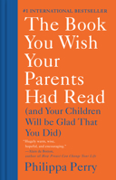 The Book You Wish Your Parents Had Read and Your Children Will Be Glad That You Did