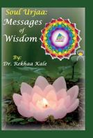 Soul Urjaa: Messages of Wisdom: Accurately Worded Short Simple Messages That Guide You to Reach Your Decided Goal by Handling Poss 1717864449 Book Cover