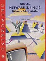 NetWare 3.11 - 3.12: Network Administrator, Incl. Instr. Resource Kit, Test Bank, Transparency 156527282X Book Cover