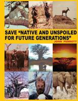 Save Native and Unspoiled for Future Generations: Two Huge National Park Sites in Africa One in Alaska 1533270767 Book Cover