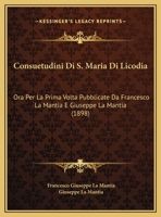 Consuetudini Di S. Maria Di Licodia: Ora Per La Prima Volta Pubblicate Da Francesco La Mantia E Giuseppe La Mantia (1898) 1169523641 Book Cover