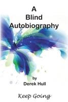A Blind Autobiography: Keep Going 1786232650 Book Cover