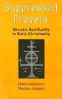 Suppressed Prayers: Gnostic Spirituality in Early Christianity 1563382504 Book Cover
