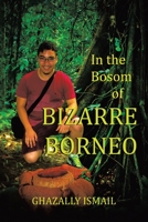 In the Bosom of BIZARRE BORNEO 1669880818 Book Cover