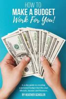 How to Make a Budget Work for You: A 31 Day Guide to Creating a Personal Budget That Fits Your Lifestyle, Income and Finances. 1542522838 Book Cover
