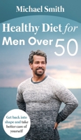 Healthy Diet for Men Over 50: Get back into shape and take better care of yourself 1952213096 Book Cover