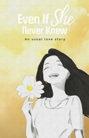 Even if she never knew: An usual love story B0FGPFW1ZQ Book Cover