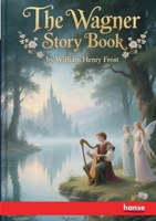 The Wagner Story Book: Firelight Tales of the Great Music Dramas 9362992418 Book Cover