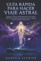 Guía Rápida para hacer Viaje Astral: Aprende a salir conscientemente de tu cuerpo, explora otros planos y descubre técnicas seguras para tu primera ... Rápidas de Espiritualidad) (Spanish Edition) B0GZZ96PQL Book Cover