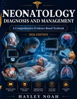 NEONATOLOGY DIAGNOSIS AND MANAGEMENT: A Comprehensive Evidence-Based Textbook of Neonatal Physiology, Respiratory Support, and NICU Clinical ... Residents, and Neonatal Nurse Practitioners B0HCZN6X5K Book Cover