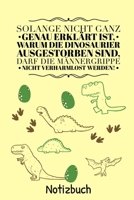 Solange Nicht Ganz Genau Erkl�rt Ist, Warum Die Dinosaurier Nicht Ausgestorben Sind: A4 Notizbuch LINIERT lustige Geschenkidee f�r M�nner Dino Geburtstag Weihnachten Humor Freunde Kollegen Ehemann Wit 1671563050 Book Cover