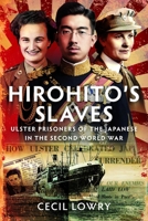Hirohito's Slaves : Ulster Prisoners of the Japanese in the Second World War 1036182894 Book Cover