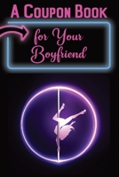 A Coupon Book for Your Boyfriend: 25 Sexy and Romantic Coupons for Him: Sex Coupons and 10 Blank Coupons for Extra Fun and Excitement B088N3TLNL Book Cover