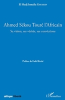 Ahmed Sékou Touré l'Africain. Sa vision, ses vérités, ses convictions (Afrique Liberté) (French Edition) 2343155003 Book Cover